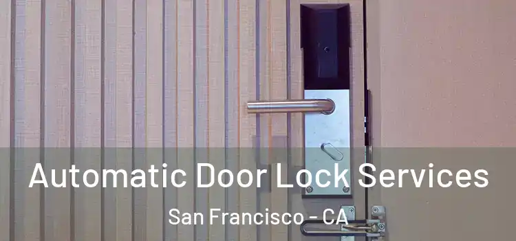  Automatic Door Lock Services San Francisco - CA