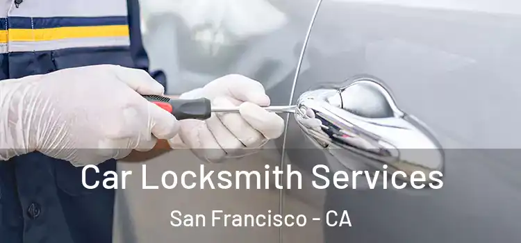 Car Locksmith Services San Francisco - CA