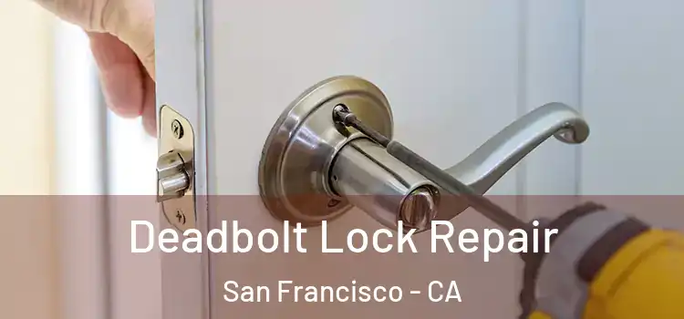  Deadbolt Lock Repair San Francisco - CA