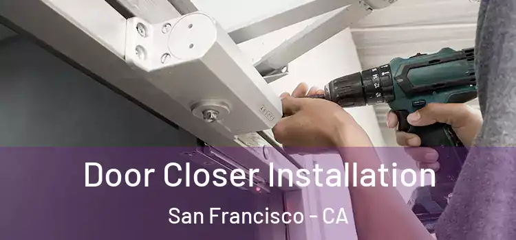Door Closer Installation San Francisco - CA