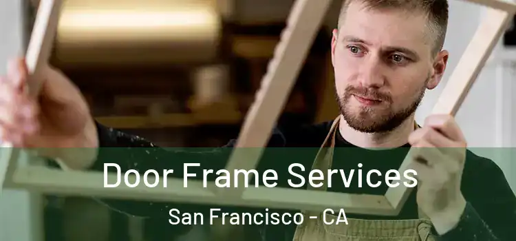  Door Frame Services San Francisco - CA
