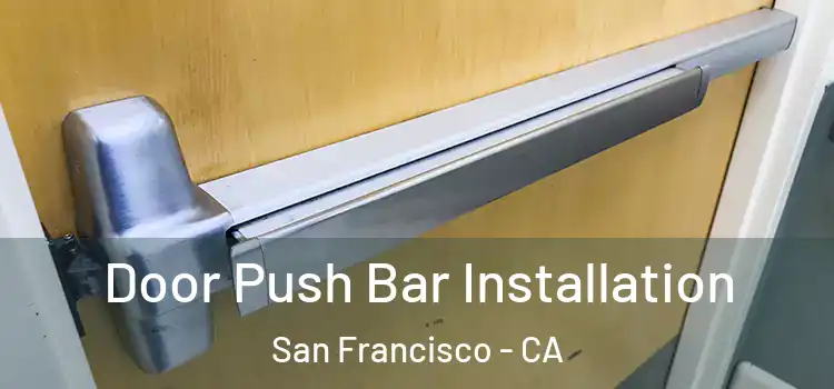  Door Push Bar Installation San Francisco - CA
