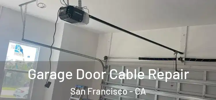  Garage Door Cable Repair San Francisco - CA
