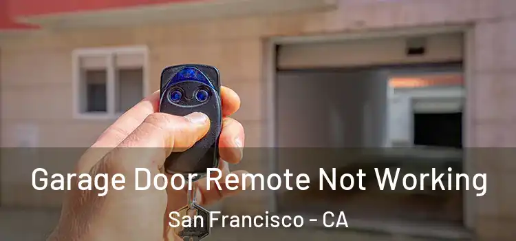  Garage Door Remote Not Working San Francisco - CA