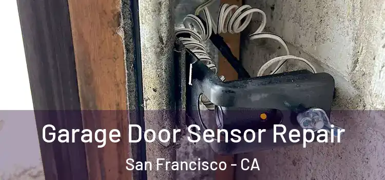 Garage Door Sensor Repair San Francisco - CA