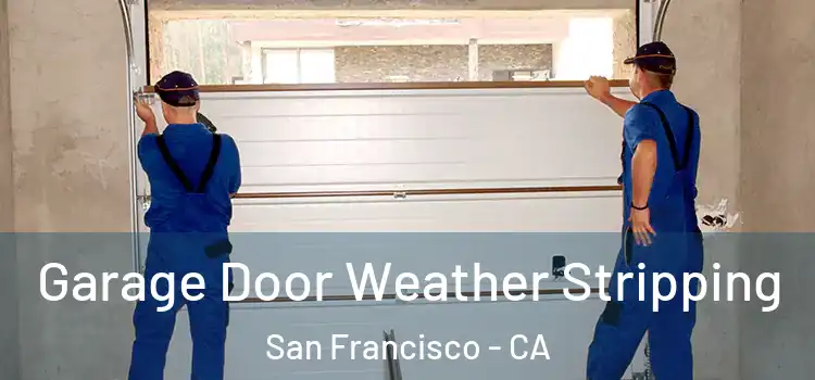  Garage Door Weather Stripping San Francisco - CA