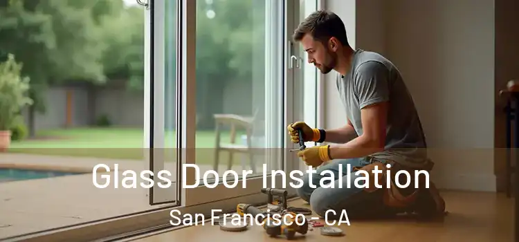 Glass Door Installation San Francisco - CA