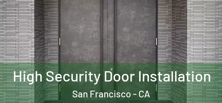  High Security Door Installation San Francisco - CA