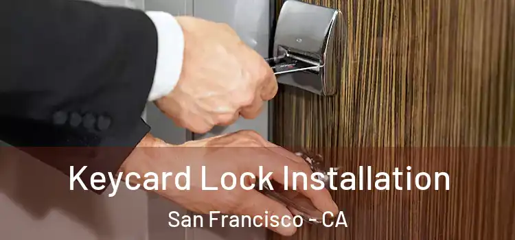  Keycard Lock Installation San Francisco - CA