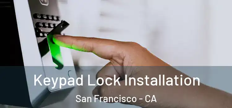 Keypad Lock Installation San Francisco - CA