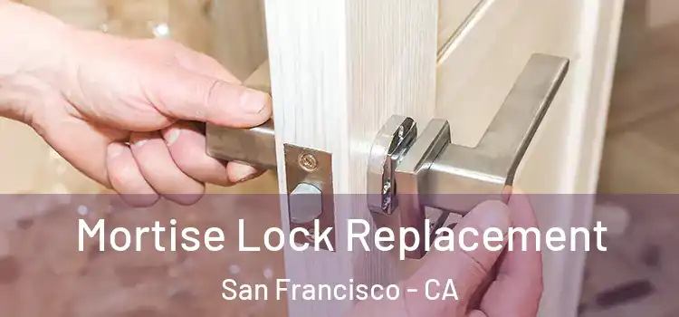  Mortise Lock Replacement San Francisco - CA