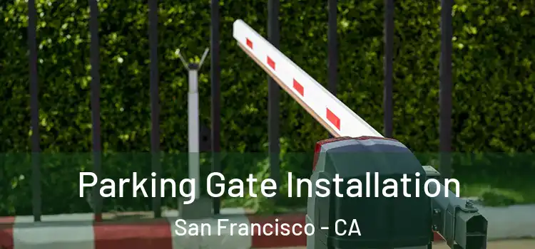  Parking Gate Installation San Francisco - CA