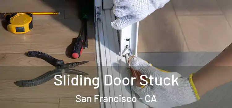 Sliding Door Stuck San Francisco - CA