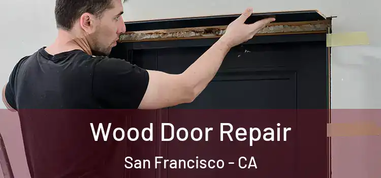 Wood Door Repair San Francisco - CA